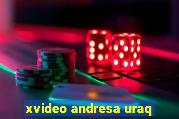 xvideo andresa uraq